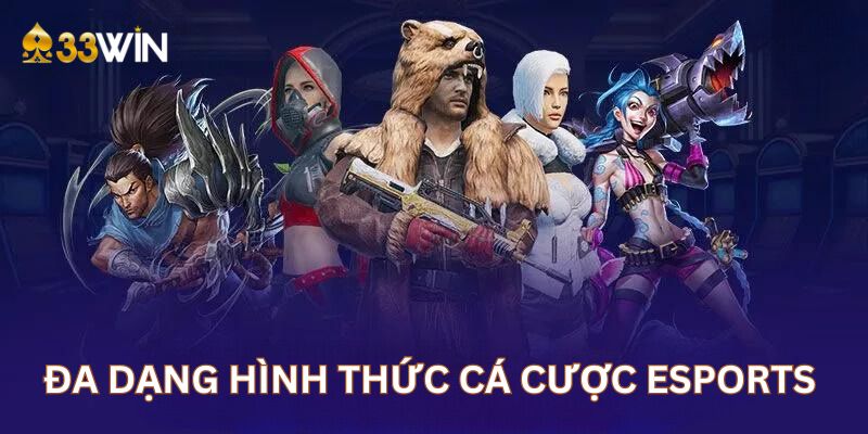 Đa dạng hình thức cá cược là lý do bạn nên chọn Esports online