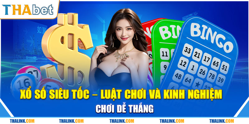 Xổ Số Siêu Tốc - Luật Chơi Và Kinh Nghiệm Chơi Dễ Thắng